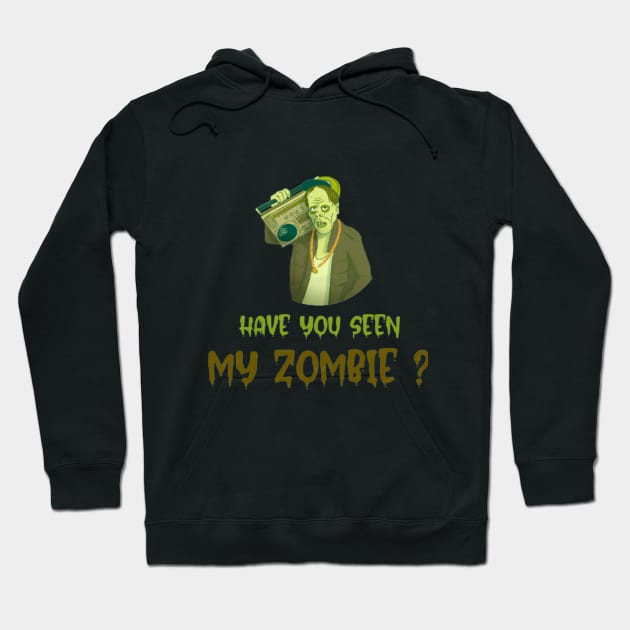 HAVE YOU SEEN MY ZOMBIE ? - Funny Hallooween Zombie Quotes Hoodie by Sozzoo